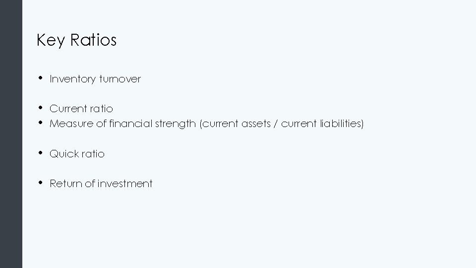 Key Ratios • Inventory turnover • • Current ratio Measure of financial strength (current