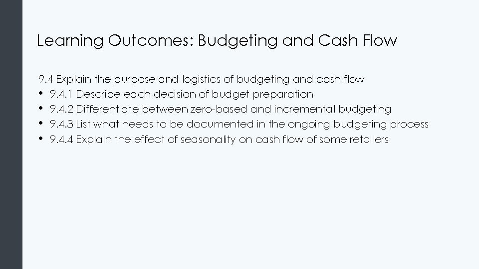 Learning Outcomes: Budgeting and Cash Flow 9. 4 Explain the purpose and logistics of