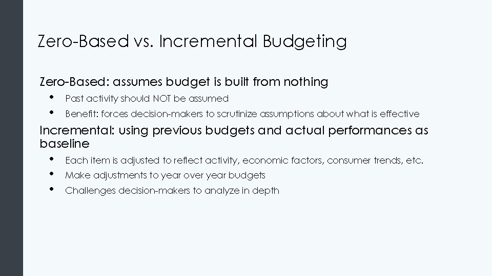 Zero-Based vs. Incremental Budgeting Zero-Based: assumes budget is built from nothing • • Past