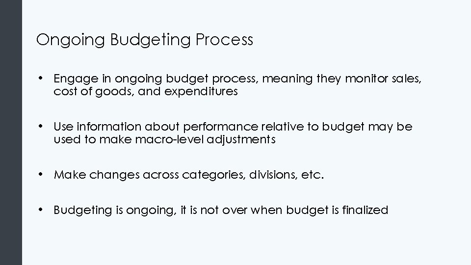 Ongoing Budgeting Process • Engage in ongoing budget process, meaning they monitor sales, cost