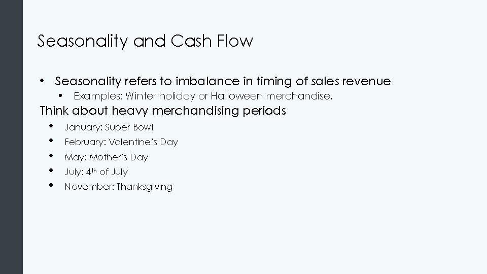 Seasonality and Cash Flow • Seasonality refers to imbalance in timing of sales revenue