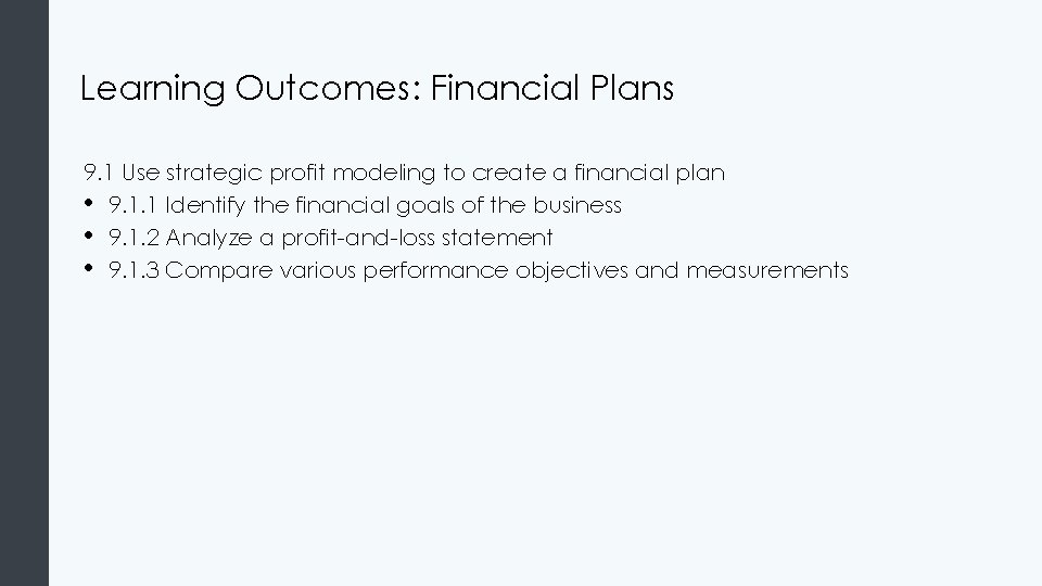 Learning Outcomes: Financial Plans 9. 1 Use strategic profit modeling to create a financial