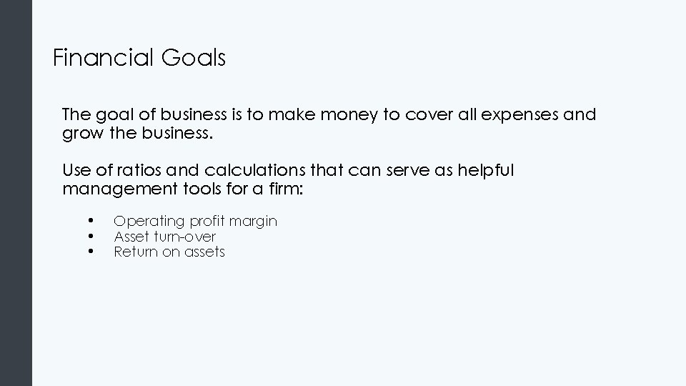 Financial Goals The goal of business is to make money to cover all expenses