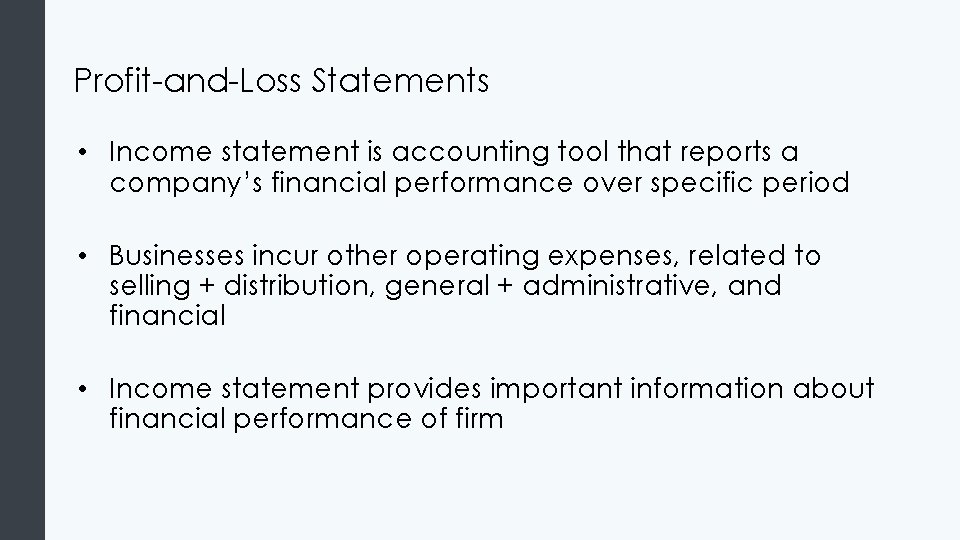 Profit-and-Loss Statements • Income statement is accounting tool that reports a company’s financial performance