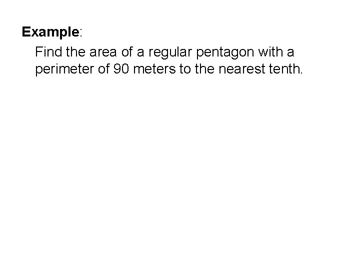 Example: Find the area of a regular pentagon with a perimeter of 90 meters