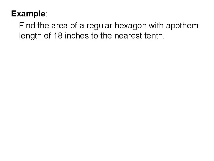 Example: Find the area of a regular hexagon with apothem length of 18 inches