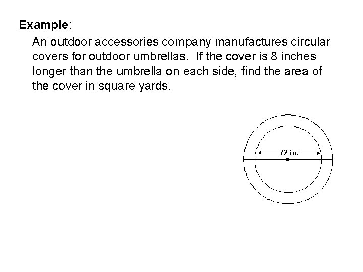 Example: An outdoor accessories company manufactures circular covers for outdoor umbrellas. If the cover