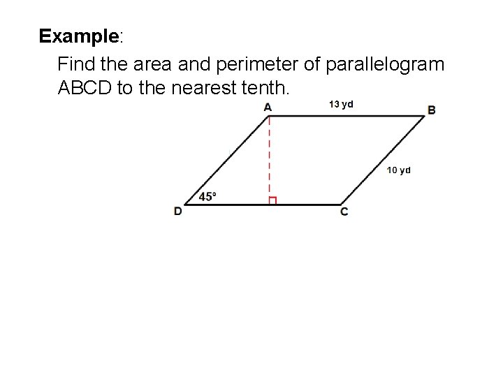 Example: Find the area and perimeter of parallelogram ABCD to the nearest tenth. 