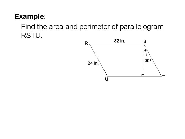 Example: Find the area and perimeter of parallelogram RSTU. 