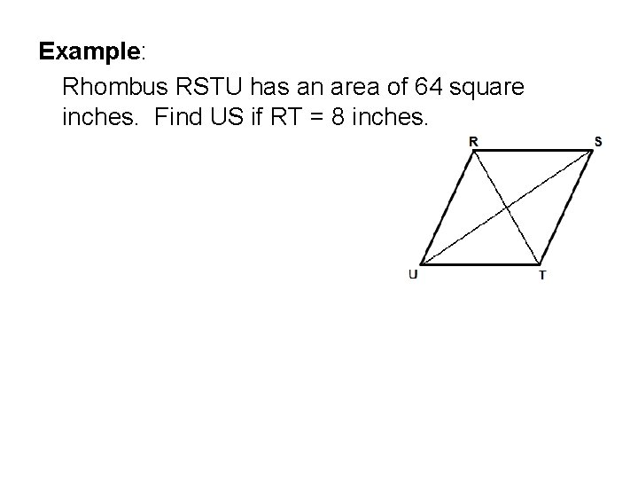 Example: Rhombus RSTU has an area of 64 square inches. Find US if RT