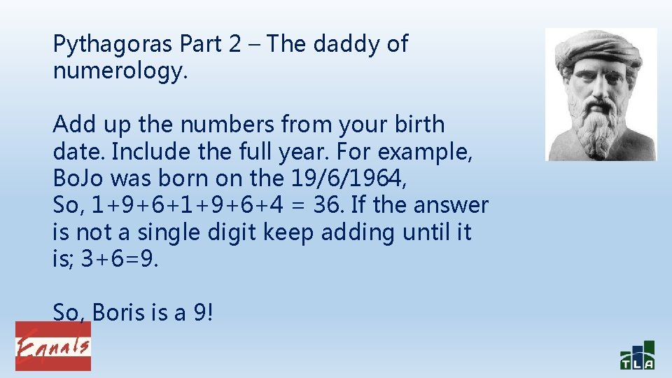 Pythagoras Part 2 – The daddy of numerology. Add up the numbers from your