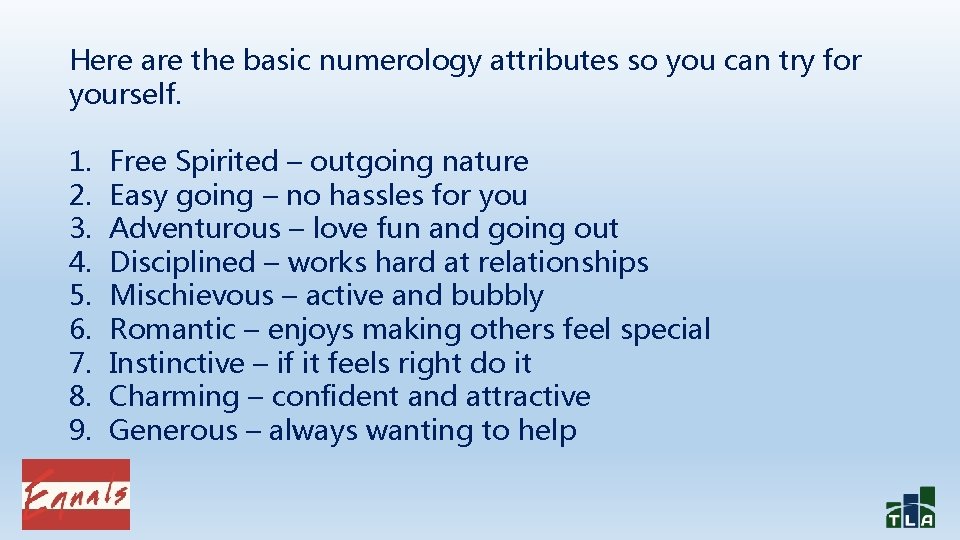 Here are the basic numerology attributes so you can try for yourself. 1. 2.
