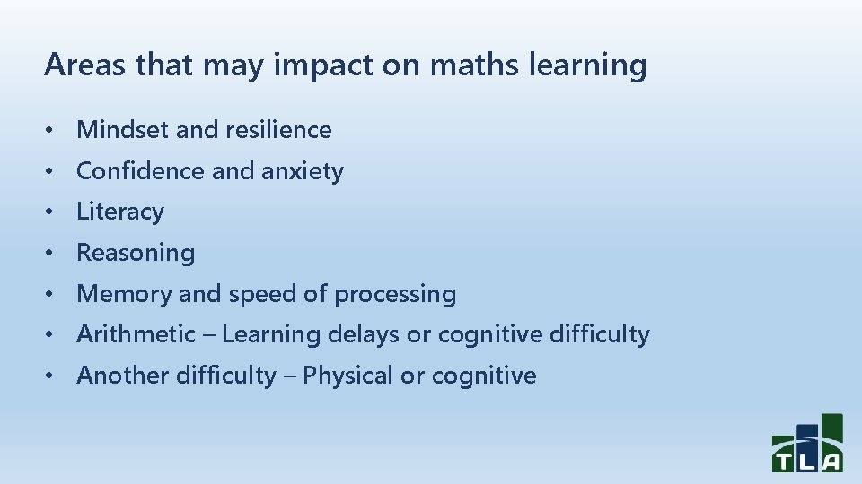 Areas that may impact on maths learning • Mindset and resilience • Confidence and