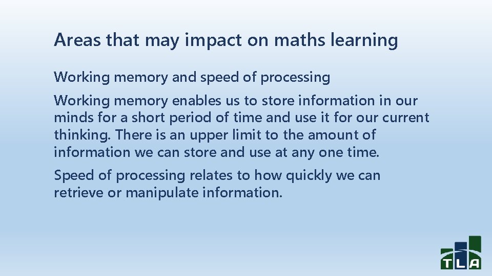 Areas that may impact on maths learning Working memory and speed of processing Working