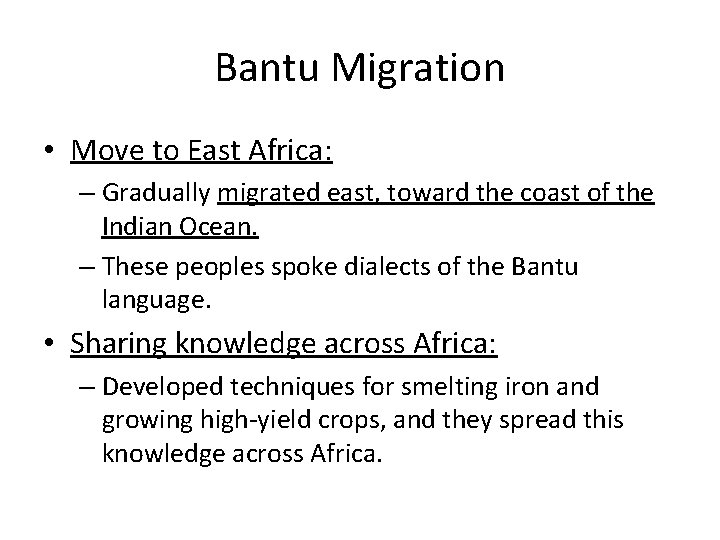 Bantu Migration • Move to East Africa: – Gradually migrated east, toward the coast