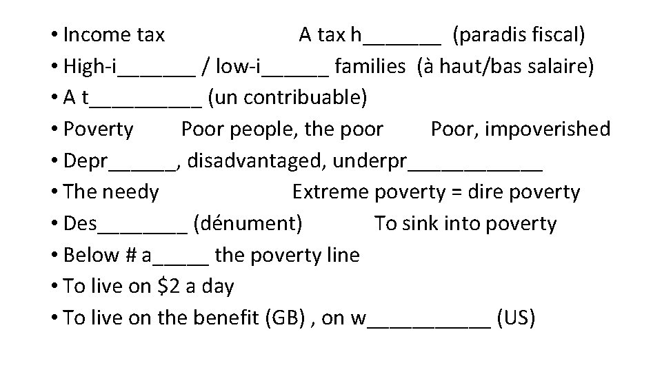  • Income tax A tax h_______ (paradis fiscal) • High-i_______ / low-i______ families