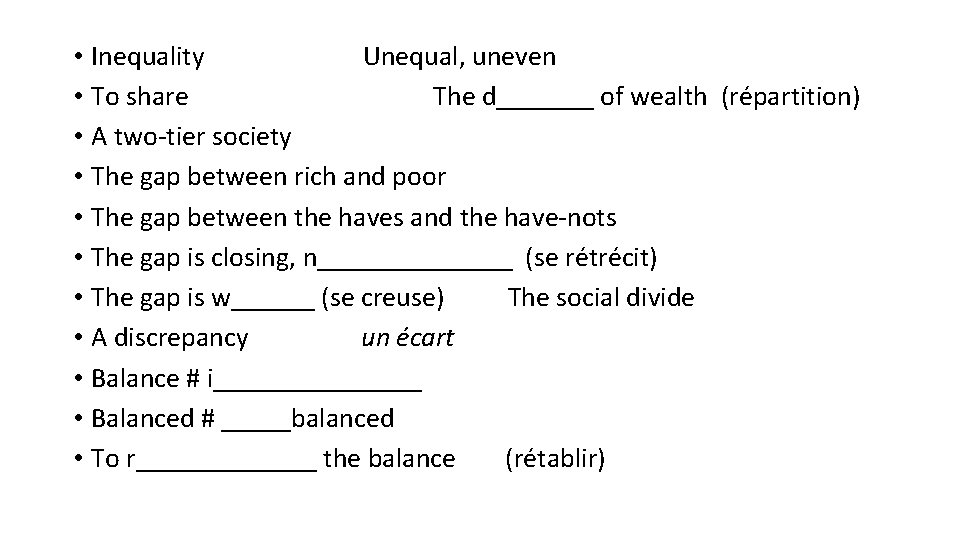  • Inequality Unequal, uneven • To share The d_______ of wealth (répartition) •