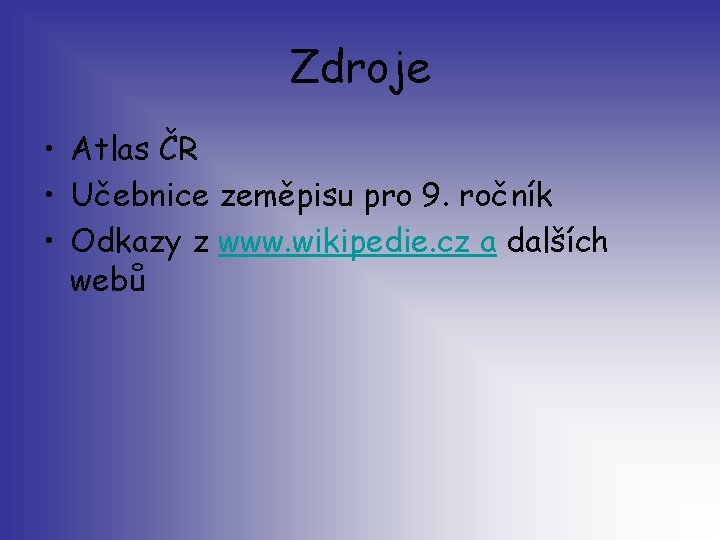 Zdroje • Atlas ČR • Učebnice zeměpisu pro 9. ročník • Odkazy z www.