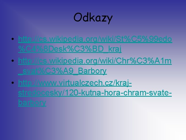 Odkazy • http: //cs. wikipedia. org/wiki/St%C 5%99 edo %C 4%8 Desk%C 3%BD_kraj • http: