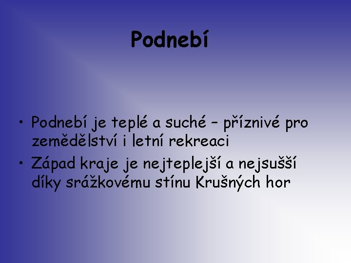 Podnebí • Podnebí je teplé a suché – příznivé pro zemědělství i letní rekreaci