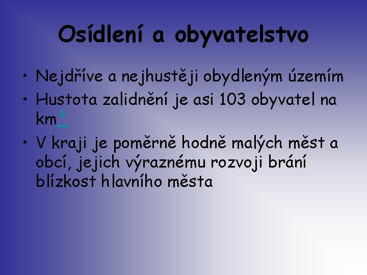 Osídlení a obyvatelstvo • Nejdříve a nejhustěji obydleným územím • Hustota zalidnění je asi