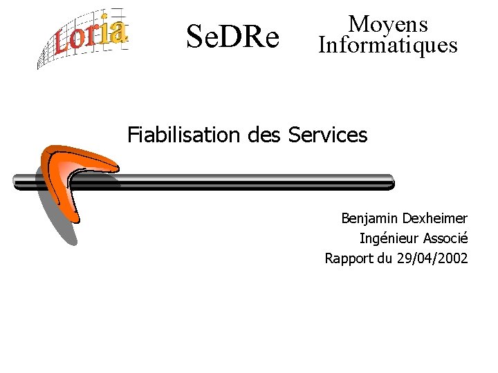 Se. DRe Moyens Informatiques Fiabilisation des Services Benjamin Dexheimer Ingénieur Associé Rapport du 29/04/2002