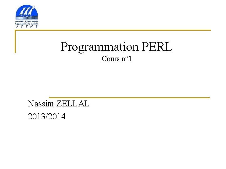 Programmation PERL Cours n° 1 Nassim ZELLAL 2013/2014 