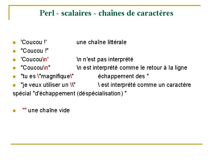 Perl - scalaires - chaînes de caractères 'Coucou !' une chaîne littérale n "Coucou