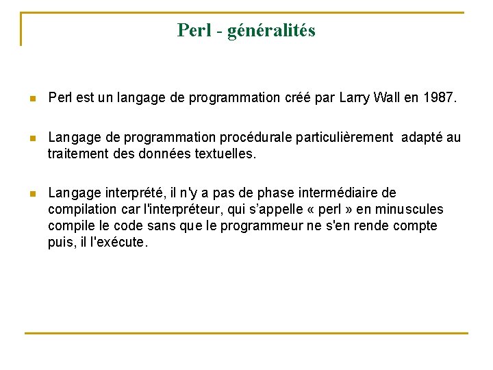 Perl - généralités n Perl est un langage de programmation créé par Larry Wall