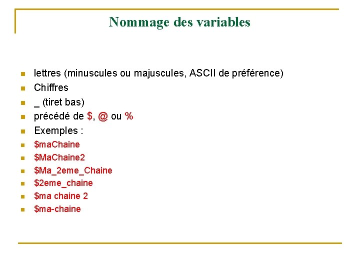 Nommage des variables n n n lettres (minuscules ou majuscules, ASCII de préférence) Chiffres