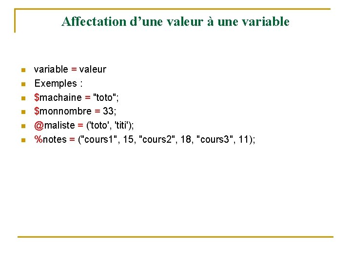 Affectation d’une valeur à une variable n n n variable = valeur Exemples :