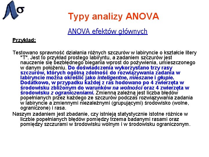 Typy analizy ANOVA efektów głównych Przykład: Testowano sprawność działania różnych szczurów w labiryncie o