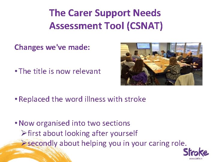 The Carer Support Needs Assessment Tool (CSNAT) Changes we've made: • The title is The Carer Support Needs Assessment Tool (CSNAT) Changes we've made: • The title is