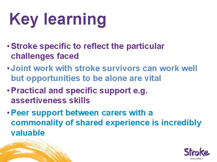 Key learning • Stroke specific to reflect the particular challenges faced • Joint work Key learning • Stroke specific to reflect the particular challenges faced • Joint work