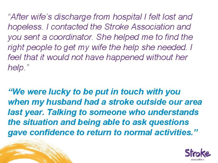 “After wife’s discharge from hospital I felt lost and hopeless. I contacted the Stroke “After wife’s discharge from hospital I felt lost and hopeless. I contacted the Stroke