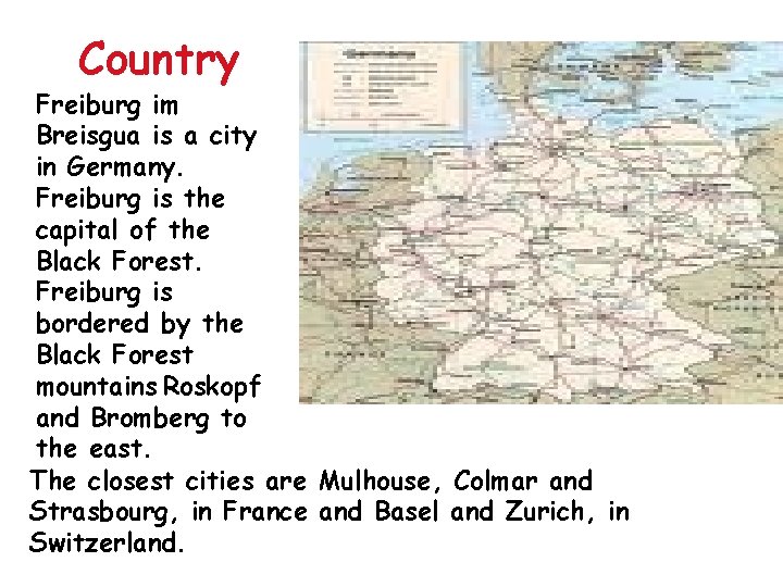 Country Freiburg im Breisgua is a city in Germany. Freiburg is the capital of