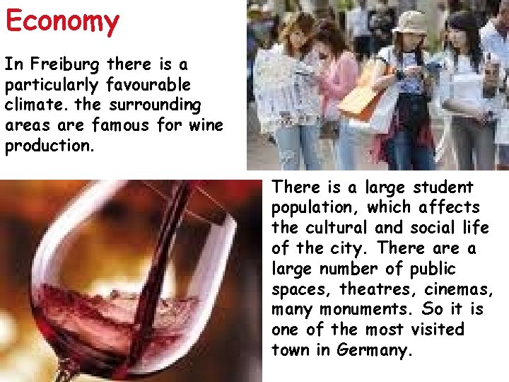 Economy In Freiburg there is a particularly favourable climate. the surrounding areas are famous