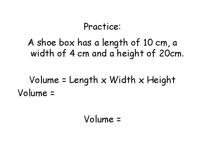 Practice: A shoe box has a length of 10 cm, a width of 4