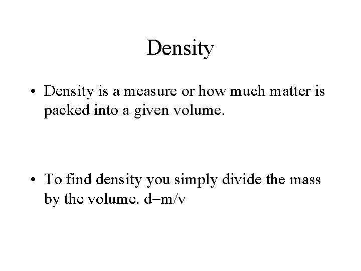Density • Density is a measure or how much matter is packed into a