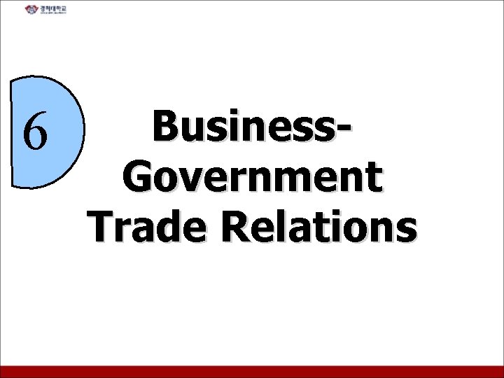 6 Business. Government Trade Relations 