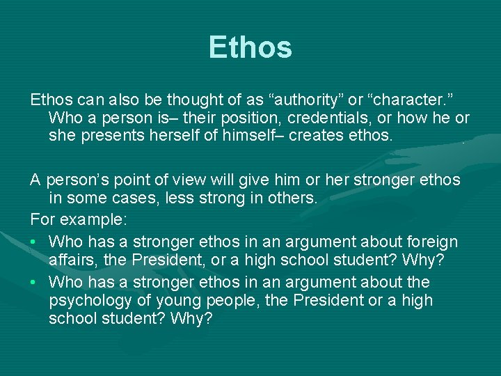 Ethos can also be thought of as “authority” or “character. ” Who a person