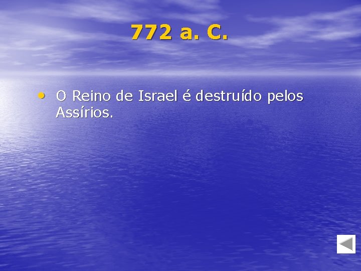 772 a. C. • O Reino de Israel é destruído pelos Assírios. 