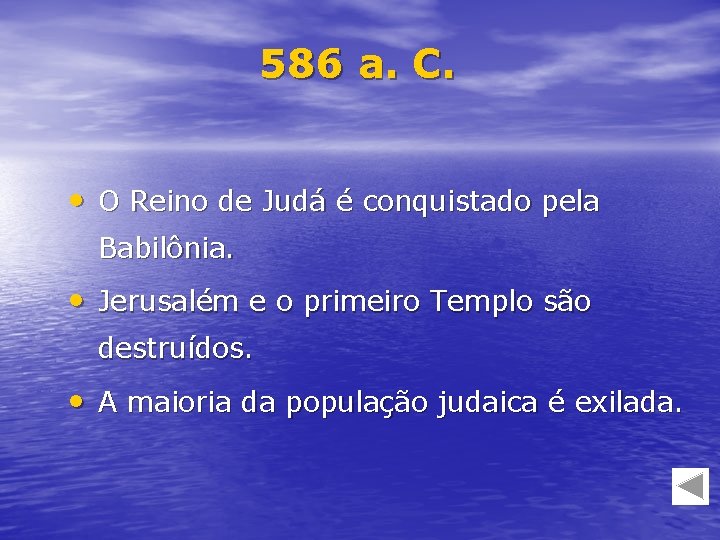 586 a. C. • O Reino de Judá é conquistado pela Babilônia. • Jerusalém