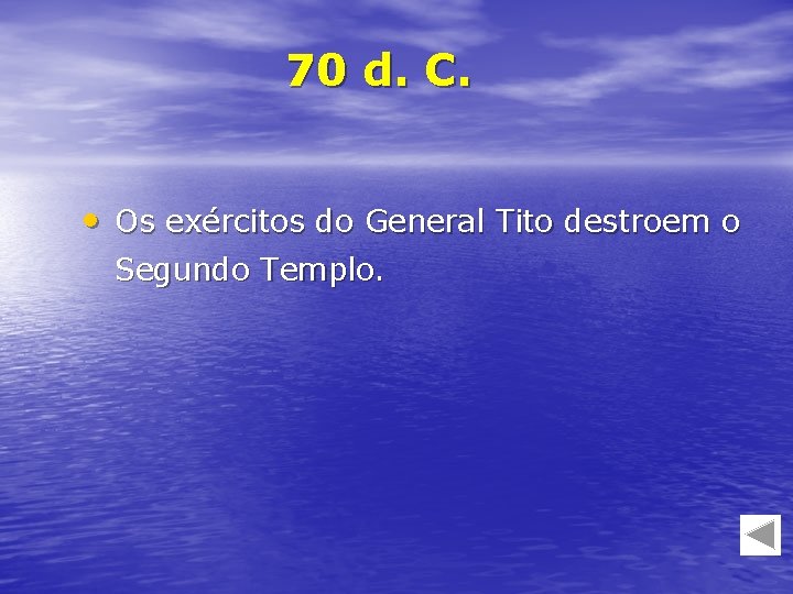 70 d. C. • Os exércitos do General Tito destroem o Segundo Templo. 