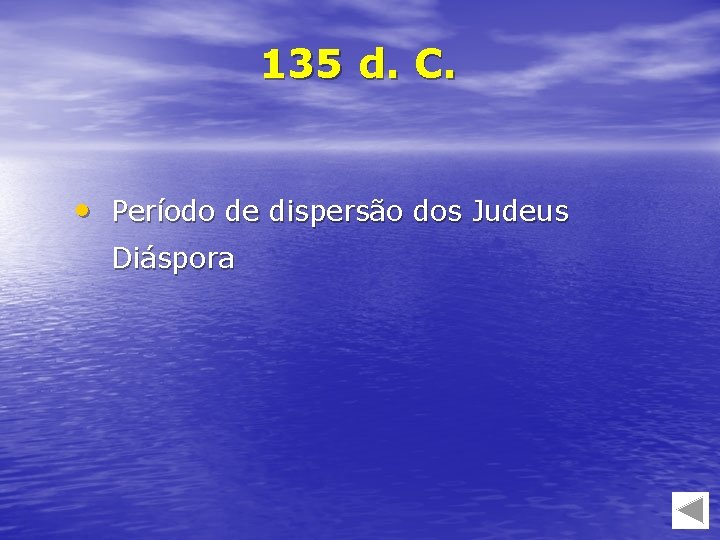 135 d. C. • Período de dispersão dos Judeus Diáspora 