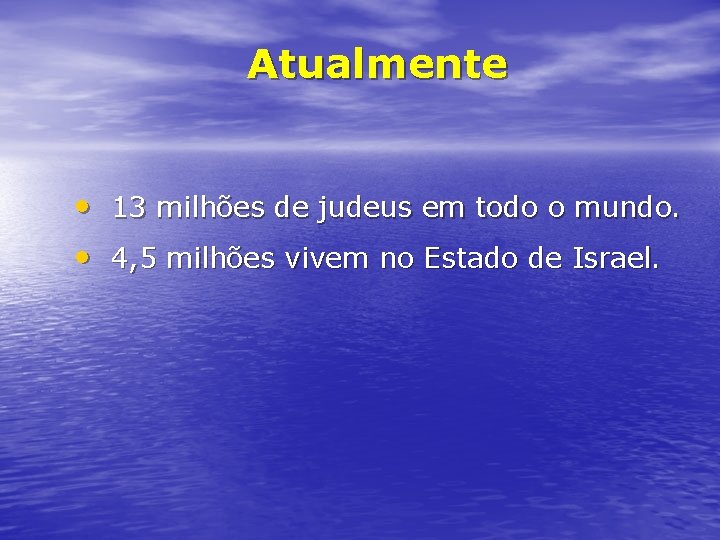 Atualmente • 13 milhões de judeus em todo o mundo. • 4, 5 milhões
