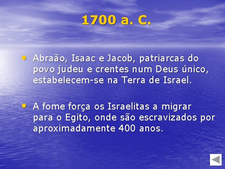 1700 a. C. • Abraão, Isaac e Jacob, patriarcas do povo judeu e crentes