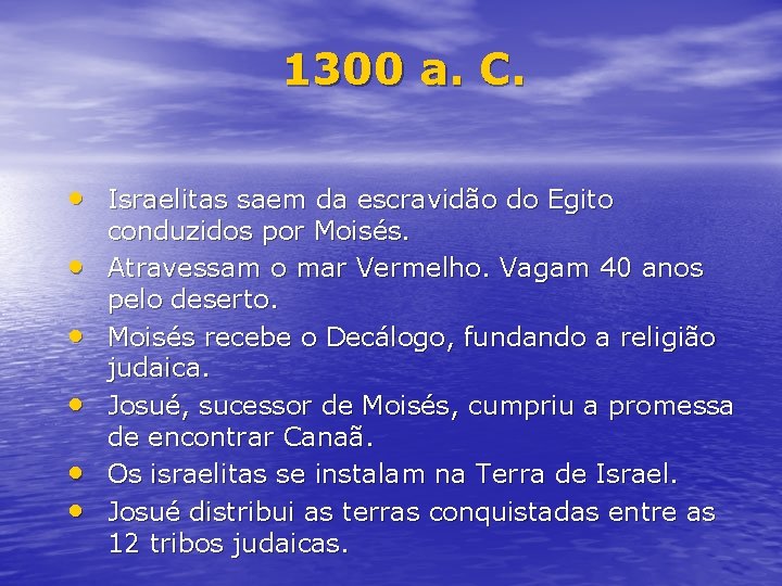 1300 a. C. • Israelitas saem da escravidão do Egito • • • conduzidos