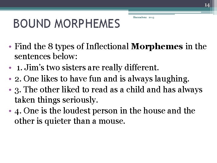 14 BOUND MORPHEMES Huennekens 2015 • Find the 8 types of Inflectional Morphemes in