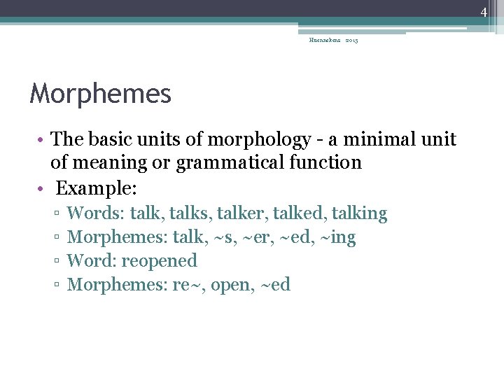 4 Huennekens 2015 Morphemes • The basic units of morphology - a minimal unit